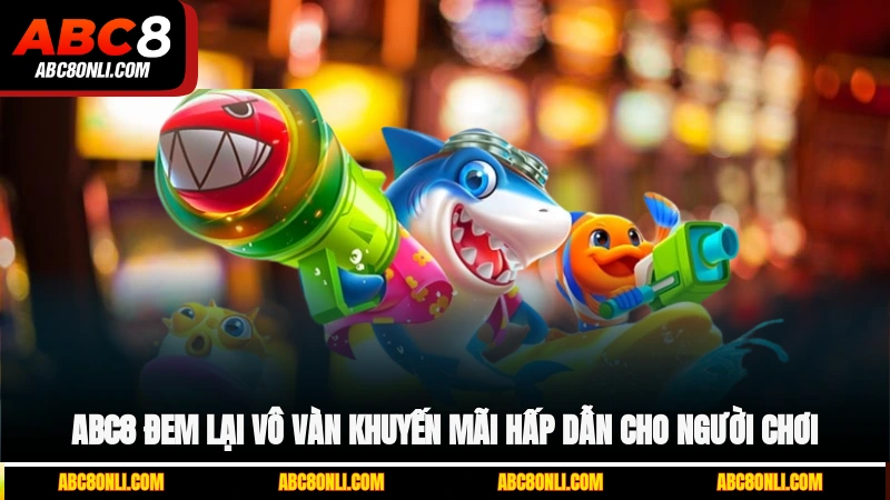 ABC8 đem lại vô vàn khuyến mãi hấp dẫn cho người chơi