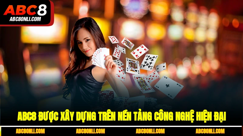 ABC8 được xây dựng trên nền tảng công nghệ hiện đại