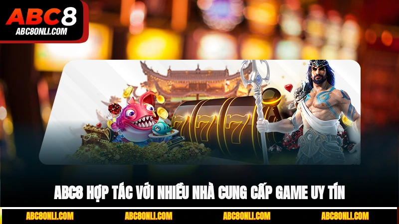ABC8 hợp tác với nhiều nhà cung cấp game uy tín