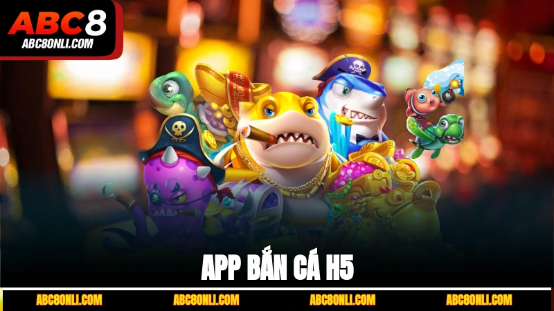 App bắn cá H5