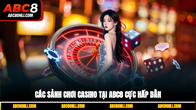 Các sảnh chơi Casino tại ABC8 cực hấp dẫn