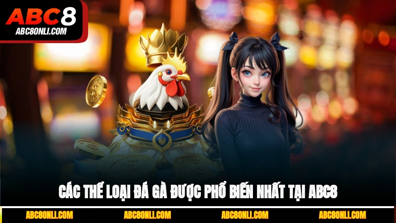 Các thể loại đá gà được phổ biến nhất tại ABC8