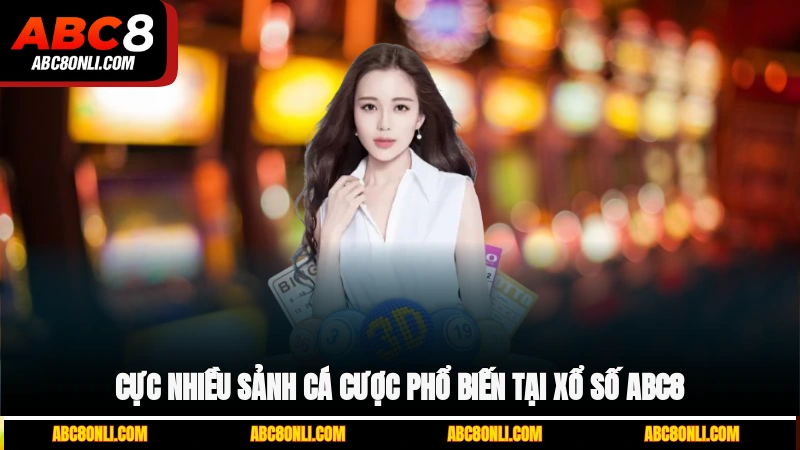 Cực nhiều sảnh cá cược phổ biến tại xổ số ABC8
