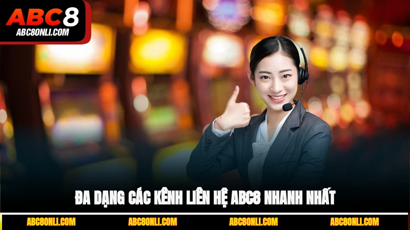 Đa dạng các kênh liên hệ ABC8 nhanh nhất