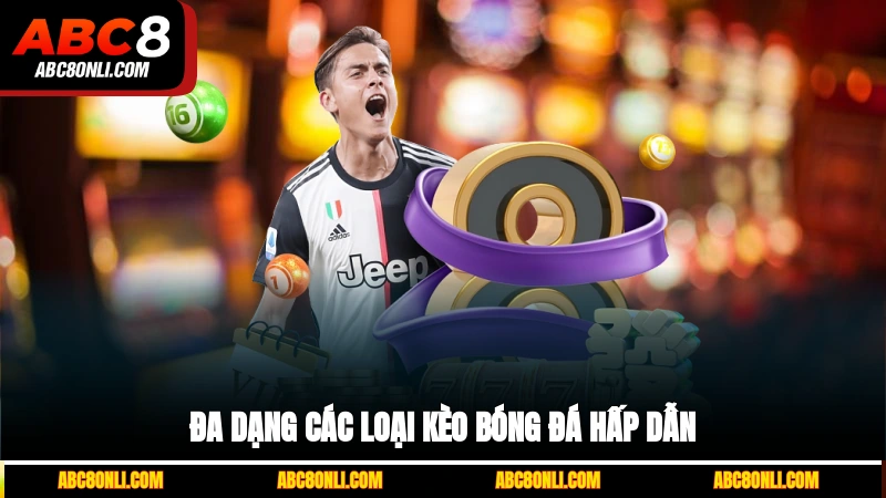 Đa dạng các loại kèo bóng đá hấp dẫn