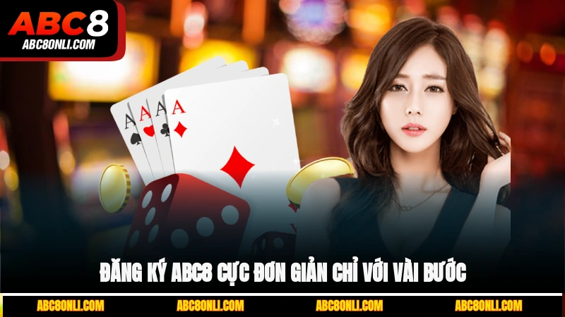 Đăng ký ABC8 cực đơn giản chỉ với vài bước