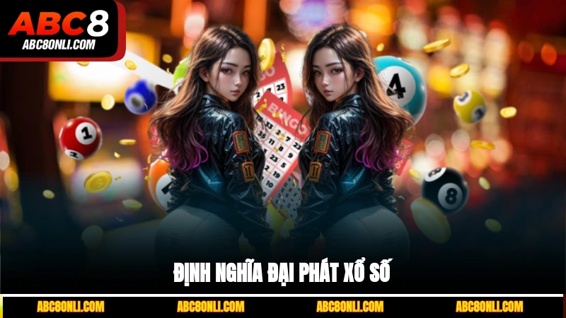 Định nghĩa Đại Phát Xổ Số