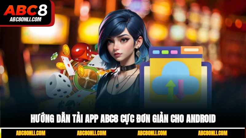 Hướng dẫn tải app ABC8 cực đơn giản cho Android