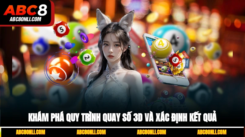 Khám phá quy trình quay số 3D và xác định kết quả