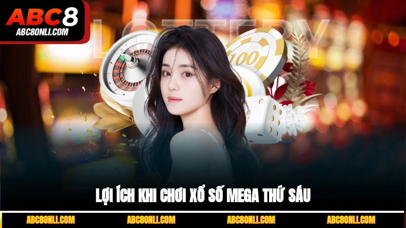 Lợi ích khi chơi xổ số Mega thứ Sáu