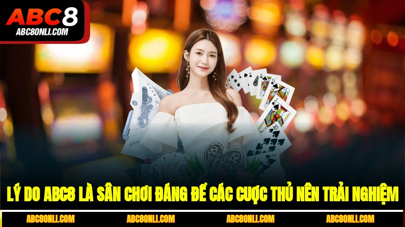 Lý do ABC8 là sân chơi đáng để các cuợc thủ nên trải nghiệm