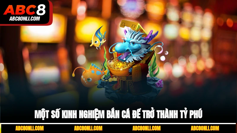 Một số kinh nghiệm bắn cá để trở thành tỷ phú