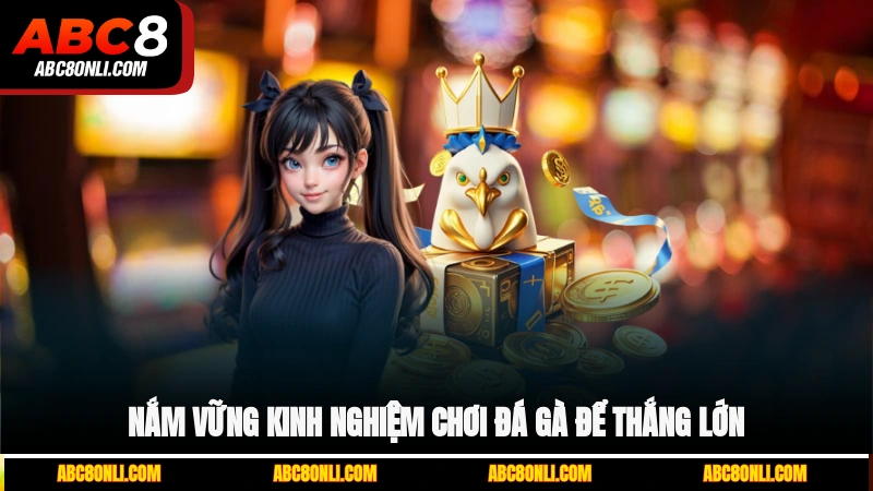 Nắm vững kinh nghiệm chơi đá gà để thắng lớn