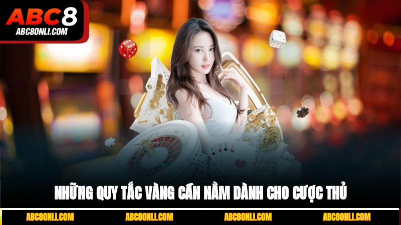 Những quy tắc vàng cần nằm dành cho cược thủ