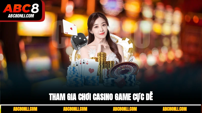 Tham gia chơi casino game cực dễ