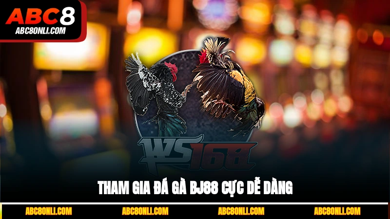 Tham gia đá gà BJ88 cực dễ dàng