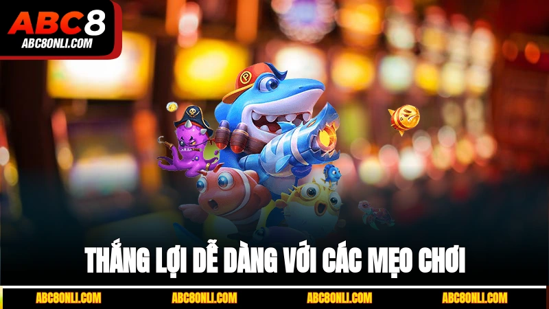 Thắng lợi dễ dàng với các mẹo chơi