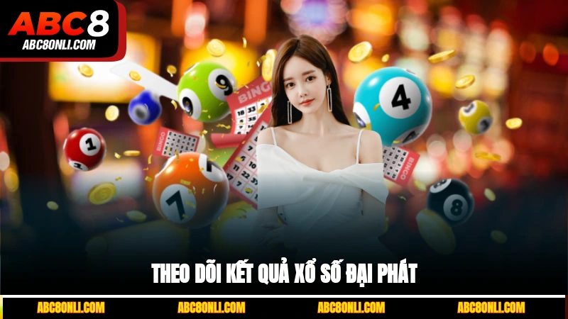 Theo dõi kết quả xổ số đại phát
