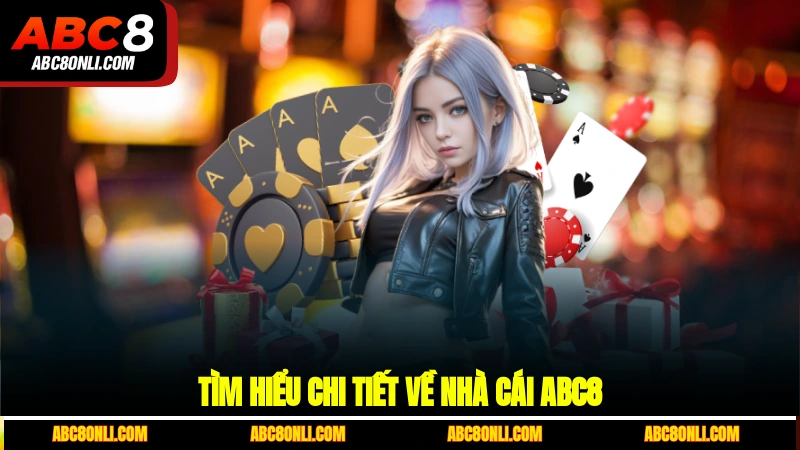 Tìm hiểu chi tiết về nhà cái ABC8