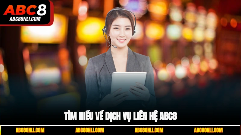 Tìm hiểu về dịch vụ liên hệ ABC8