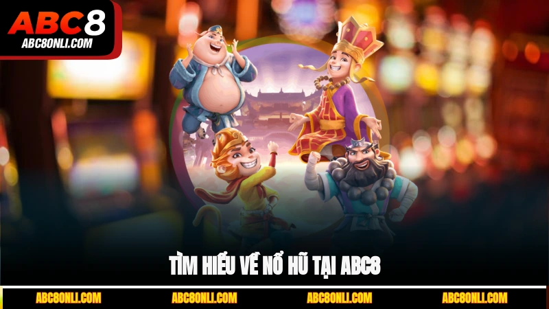 Tìm hiểu về nổ hũ tại ABC8