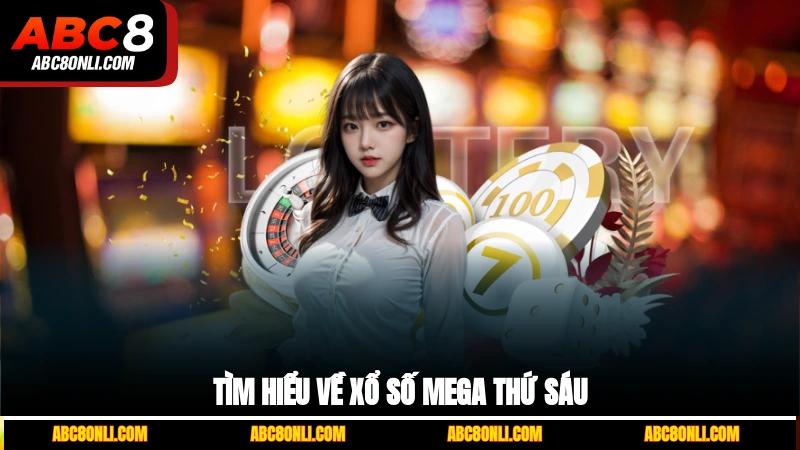 Tìm hiểu về xổ số Mega thứ Sáu