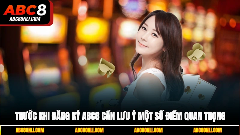 Trước khi đăng ký ABC8 cần lưu ý một số điểm quan trọng