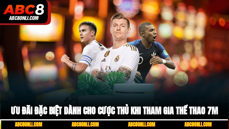 Ưu đãi đặc biệt dành cho cược thủ khi tham gia thể thao 7M